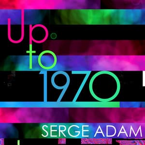 Up to 1970 - Serge Adam