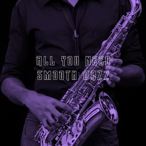 All You Need Smooth Jazz - New York Jazz Lounge