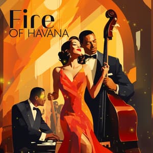 Fire of Havana: Sultry Bolero Jazz, Cuban Cafe Lounge, Sensual Latin - Cuban Latin Collection