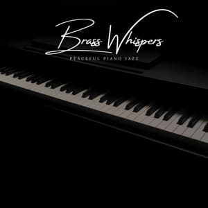Brass Whispers: Easy Listening Jazz - Peaceful Piano Jazz