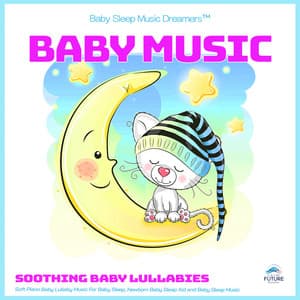 Baby Music: Soothing Baby Lullabies, Soft Piano Baby Lullaby Music For Baby Sleep, Newborn Baby Sleep Aid and Baby Sleep Music - Baby Sleep Music Dreamers