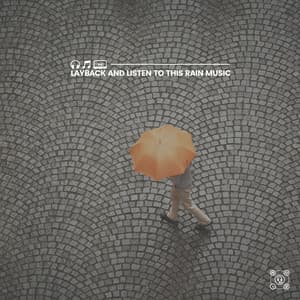 Layback and Listen to This Rain Music - Rain Sounds for Relaxation