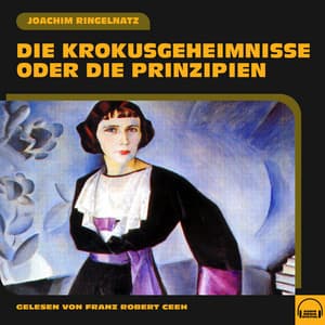 Die Krokusgeheimnisse oder Die Prinzipien - Franz Robert Ceeh