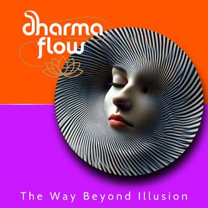 The Way Beyond Illusion - Dharma Flow