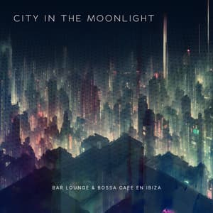 City in the Moonlight - Bar Lounge & Bossa Cafe en Ibiza
