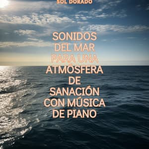 Sonidos del mar para una atmósfera de sanación con música de piano - Sol Dorado
