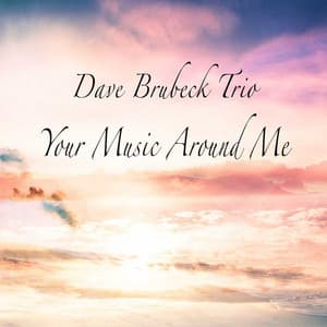 Your Music Around Me - Dave Brubeck Trio
