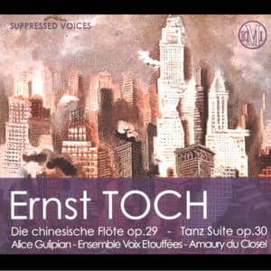 Ernst Toch: Die chinesische Flöte, Op. 29 & Tanz Suite, Op. 30 - Ernst Toch