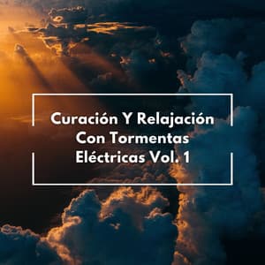 Curación Y Relajación Con Tormentas Eléctricas Vol. 1 - Trueno relámpago y tormenta de lluvia