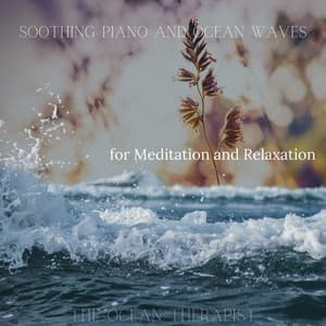 Soothing Piano and Ocean Waves for Meditation and Relaxation - The Ocean Therapist