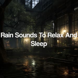 Rain Sounds To Relax And Sleep - Meditation Rain Sounds