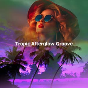 Tropic Afterglow Groove - Chill Out Del Mar