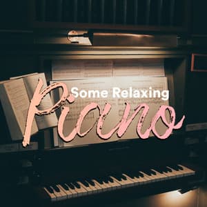 Some Relaxing Piano - Some Relaxing Piano Music