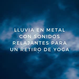 Lluvia Armónica: Lluvia En Metal Con Sonidos Relajantes Para Un Retiro De Yoga - Grabadora Lluvia