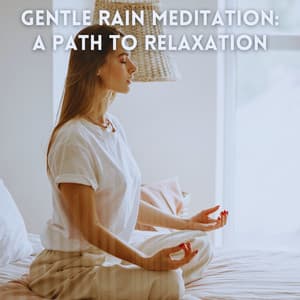 Gentle Rain Meditation: A Path to Relaxation - Raining Relaxing