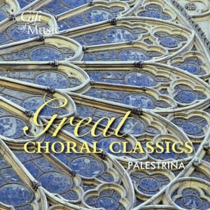 Palestrina: Great Choral Classics - Giovanni Pierluigi da Palestrina