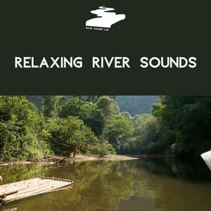 Relaxing River Sounds - Water Music: Relax with Sounds of Nature - River Sounds Lab