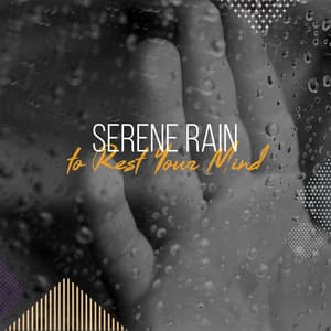 #11 Serene Rain Tracks to Rest Your Mind - Regengeräusche