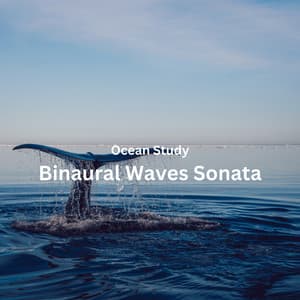 Ocean Study: Binaural Waves Sonata - Ocean Sounds Collection
