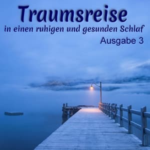 Traumreise in einen ruhigen und gesunden Schlaf, Ausgabe 3 - Ruhige Musik als Einschlafhilfe
