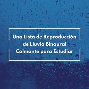 Una Lista De Reproducción De Lluvia Binaural Calmante Para Estudiar - Estudio de sonidos de lluvia