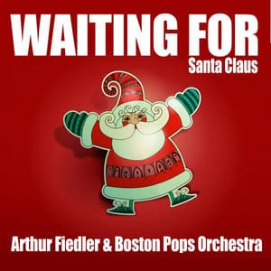 Waiting for Santa Claus - Arthur Fiedler