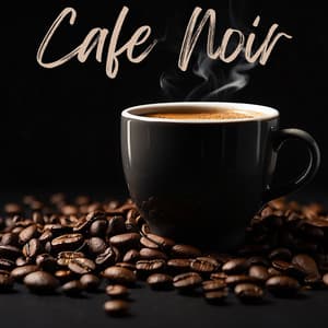 Cafe Noir: Cool Jazz Café Atmosphere - Coffee Lounge Collection