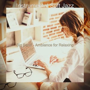 Big Band - Ambiance for Relaxing - Instrumental Soft Jazz