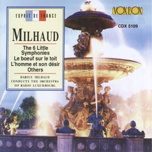 Milhaud: The 6 Little Symphonies, Le bœuf sur le toit, L'homme et son désir & Other Works - Darius Milhaud