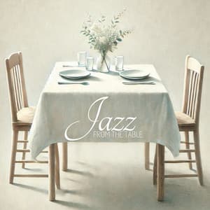 Jazz from the Table: Restaurant Music Collection - Restaurant Music Songs