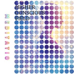 Higher Conscious Field - Meditatio