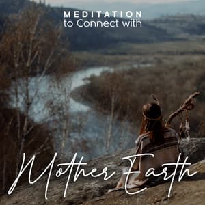 Meditation to Connect with Mother Earth - Native American Relaxation