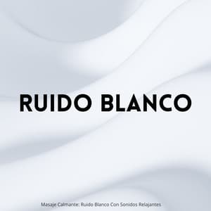 Masaje Calmante: Ruido Blanco Con Sonidos Relajantes - Meditación Zen y Ruido Blanco Natural y Masaje Profundo New Age