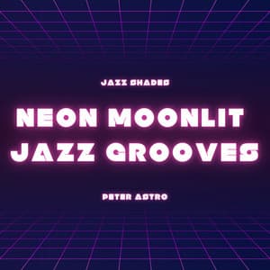 Neon Moonlit Jazz Grooves - Jazz Shades