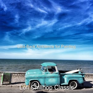 Laid-Back Ambience for Painting - Lofi Chillhop Classic