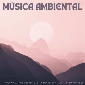 Música Ambiental: Impulsar La Productividad Laboral Con Lluvias Binaurales - Ondas cerebrales binaurales