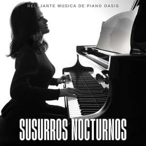 Susurros Nocturnos: Música de Piano Relajante - Relajante Música de Piano Oasis