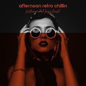 Afternoon Retro Chillin": Instrumental Feast with Swing and Dixieland Jazz - Divine Relax Mood, Feeling Good - Sweet Musical Escape
