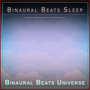 Binaural Beats Sleep: Ambient Sleeping Music and Relaxation - Binaural Beats Deep Sleep