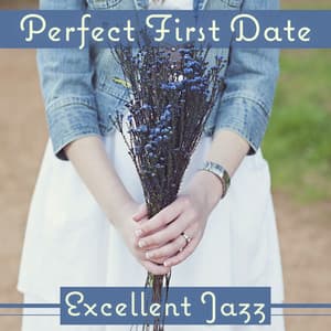 Perfect First Date: Excellent Jazz – Sensual Instrumental Music for Special Day, Romantic Candle Light Dinner, Champagne & Red Wine, Red Rose - First Date Background Music Consort