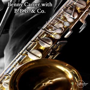 Benny Carter with B.B.B & Co. - Benny Carter