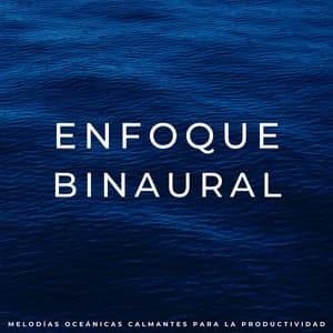Enfoque Binaural: Melodías Oceánicas Calmantes Para La Productividad - Sonidos de olas y océanos