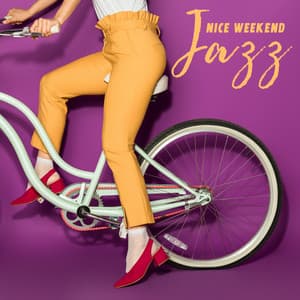 Nice Weekend Jazz – Positive Acoustic Melodies for Relaxation and Having Fun - New York Jazz Lounge