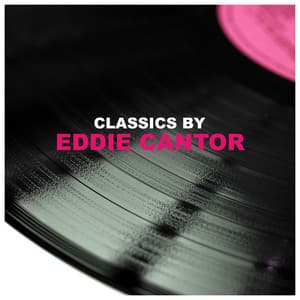 Classics by Eddie Cantor - Eddie Cantor