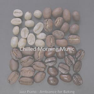Jazz Piano - Ambiance for Baking - Chilled Morning Music