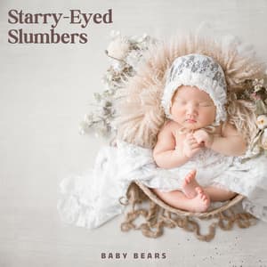 Starry-Eyed Slumbers: Lullaby - Baby Bears