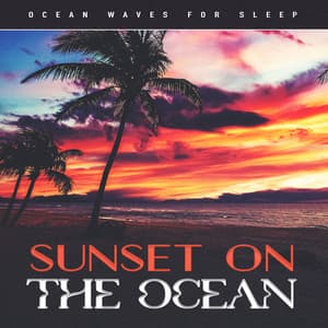 Sunset On The Ocean - Ocean Waves For Sleep