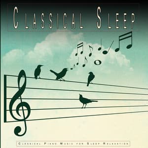 Classical Sleep: Classical Piano Music for Sleep Relaxation - Classical Music For Relaxation