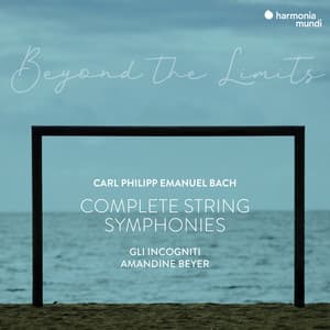 C.P.E. Bach: "Beyond the Limits" Complete Symphonies for Strings and Continuo - Carl Philipp Emanuel Bach
