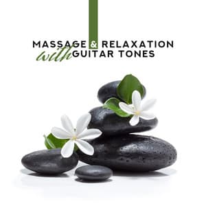 Massage & Relaxation with Guitar Tones: Unusual Serenity, Soft& Calming New Age Sounds, Full Relaxation For Body & Soul - Best Guitar Music